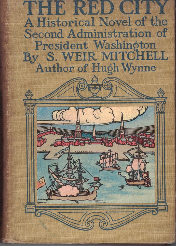 Item #7847 THE RED CITY,; a novel of the second administration of President Washington. S. Weir MITCHELL.